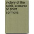 Victory of the Spirit, a Course of Short Sermons
