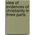 View of Evidences of Christianity in Three Parts