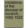 Visitations Of The Diocese Of Norwich, 1492-1532 door Reverend Augustus Jessopp