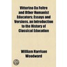 Vittorino Da Feltre And Other Humanist Educators door William Harrison Woodward