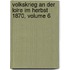Volkskrieg an Der Loire Im Herbst 1870, Volume 6