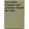 Von Eulen, Mäusen und anderen Rätseln der Welt by Irene Grosch