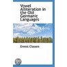 Vowel Alliteration In The Old Germanic Languages by Ernest Classen