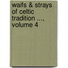 Waifs & Strays of Celtic Tradition ..., Volume 4 door Onbekend