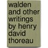 Walden And Other Writings By Henry David Thoreau