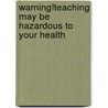 Warning!Teaching May Be Hazardous To Your Health door Perry H. Sproat