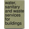 Water, Sanitary and Waste Services for Buildings by John Swaffield
