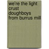 We're the Light Crust Doughboys from Burrus Mill door Jean A. Boyd