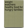 Weight Watchers Healthy Food For Hungry Families door Karen Miller-Kovach