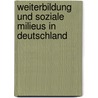 Weiterbildung und soziale Milieus in Deutschland by Rudolf Tippelt