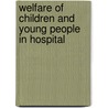 Welfare Of Children And Young People In Hospital by Deptof Health