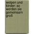 Welpen und Kinder: So werden sie gemeinsam groß