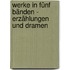 Werke in fünf Bänden - Erzählungen und Dramen