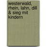 Westerwald, Rhein, Lahn, Dill & Sieg mit Kindern by Eberhard Schmitt-Burk