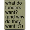 What Do Funders Want? (and Why Do They Want It?) by Hildy Gottlieb