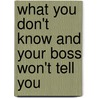 What You Don't Know and Your Boss Won't Tell You door Pamela F. Lenehan