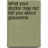 What Your Doctor May Not Tell You About Glaucoma