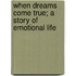 When Dreams Come True; A Story Of Emotional Life