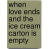 When Love Ends and the Ice Cream Carton Is Empty door Jackie M. Johnson
