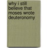 Why I Still Believe That Moses Wrote Deuteronomy door George C.M. Douglas