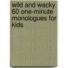 Wild and Wacky 60 One-Minute Monologues for Kids door L.E. Mccullough