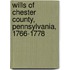Wills Of Chester County, Pennsylvania, 1766-1778