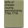 Wills Of Chester County, Pennsylvania, 1766-1778 by Jacob Martin