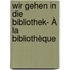 Wir gehen in die Bibliothek- À la bibliothèque