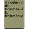 Wir gehen in die Bibliothek- À la bibliothèque door Roland Mörchen