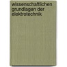 Wissenschaftlichen Grundlagen Der Elektrotechnik door Gustav Benischke