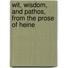 Wit, Wisdom, and Pathos, from the Prose of Heine by Heinrich Heine