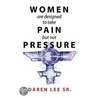 Women Are Designed To Take Pain But Not Pressure door Daren Sr. Lee