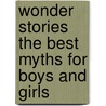 Wonder Stories The Best Myths For Boys And Girls by Carolyn Sherwin Bailey