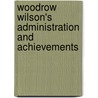 Woodrow Wilson's Administration And Achievements door James William Bryan