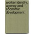 Worker Identity, Agency And Economic Development