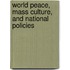 World Peace, Mass Culture, And National Policies