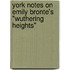 York Notes On Emily Bronte's "Wuthering Heights"