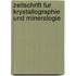Zeitschrift Fur Krystallographie Und Mineralogie