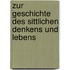 Zur Geschichte Des Sittlichen Denkens Und Lebens