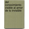 del Conocimiento Visible Al Amor de Lo Invisible door Ana Lia Bercaitz de Boggiano