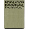 Bildung jenseits pädagogischer Theoriebildung? door Onbekend