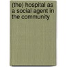 (The) Hospital As A Social Agent In The Community door Lucy Cornelia Catlin