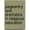 .. Pageantry And Dramatics In Religious Education door William V. Meredith