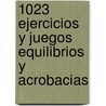 1023 Ejercicios y Juegos Equilibrios y Acrobacias door M.V. Junyent Saburit