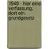 1949 - hier eine Verfassung, dort ein Grundgesetz