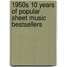 1950s 10 Years of Popular Sheet Music Bestsellers door Alfred Publishing