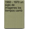 1960 - 1970 Un Siglo de Imagenes Los Tiempos Camb door Michel Pierre