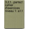 3,2,1...partez! Cahier d'exercices Niveau 1: A1.1 door Onbekend