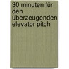 30 Minuten für den überzeugenden Elevator Pitch by Joachim Skambraks