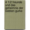 4 1/2 Freunde und das Geheimnis der siebten Gurke by Joachim Friedrich